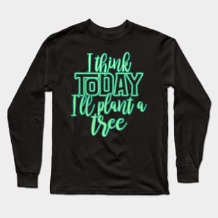 Tree quote. Nature Environment Long Sleeve T-Shirt